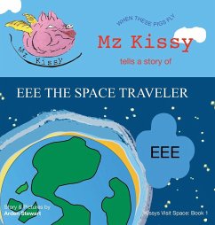 Mz Kissy Tells a Story of EEE the Space Traveler - Stewart, Arden