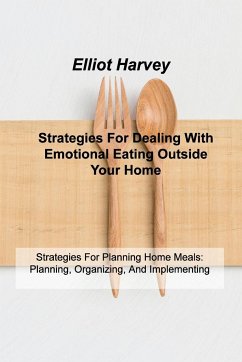 Strategies For Dealing With Emotional Eating Outside Your Home - Harvey, Elliot