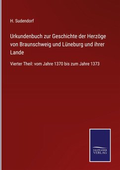 Urkundenbuch zur Geschichte der Herzöge von Braunschweig und Lüneburg und ihrer Lande - Sudendorf, H.