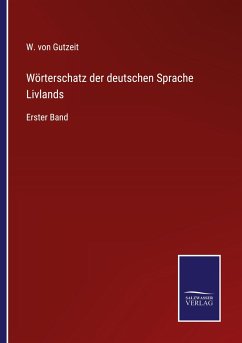 Wörterschatz der deutschen Sprache Livlands - Gutzeit, W. Von
