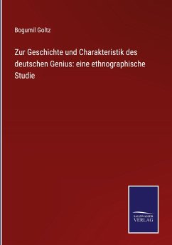 Zur Geschichte und Charakteristik des deutschen Genius: eine ethnographische Studie - Goltz, Bogumil