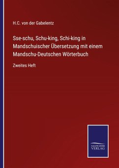 Sse-schu, Schu-king, Schi-king in Mandschuischer Übersetzung mit einem Mandschu-Deutschen Wörterbuch - Gabelentz, H. C. von der