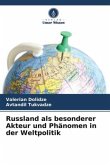 Russland als besonderer Akteur und Phänomen in der Weltpolitik