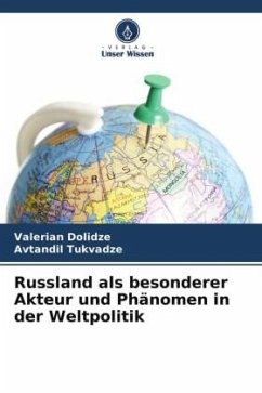 Russland als besonderer Akteur und Phänomen in der Weltpolitik - Dolidze, Valerian;Tukvadze, Avtandil