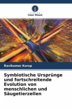 Symbiotische Ursprünge und fortschreitende Evolution von menschlichen und Säugetierzellen - Kurup, Ravikumar