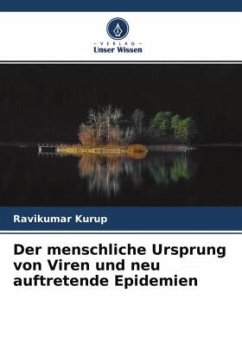 Der menschliche Ursprung von Viren und neu auftretende Epidemien - Kurup, Ravikumar