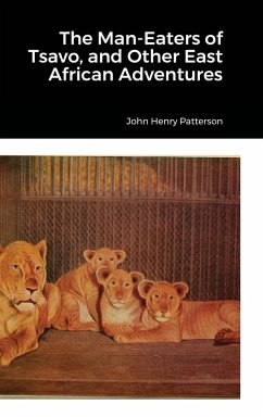 The Man-Eaters of Tsavo, and Other East African Adventures - Patterson, John Henry