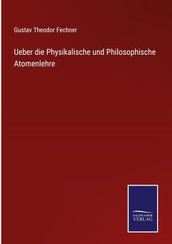 Ueber die Physikalische und Philosophische Atomenlehre - Fechner, Gustav Theodor