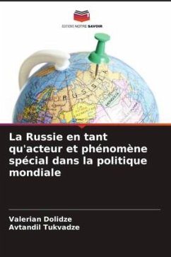 La Russie en tant qu'acteur et phénomène spécial dans la politique mondiale - Dolidze, Valerian;Tukvadze, Avtandil