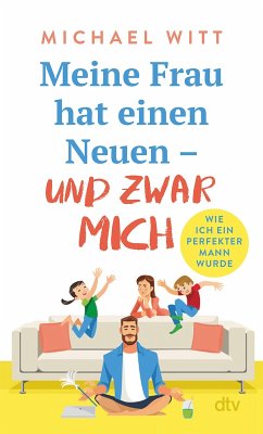 Meine Frau hat einen Neuen – und zwar mich! (eBook, ePUB) - Witt, Michael