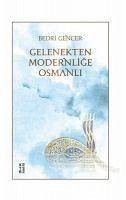 Gelenekten Modernlige Osmanli - Gencer, Bedri