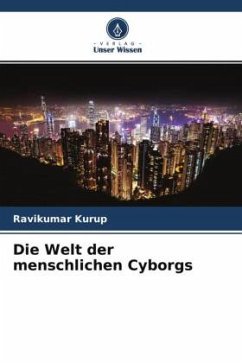 Die Welt der menschlichen Cyborgs - Kurup, Ravikumar