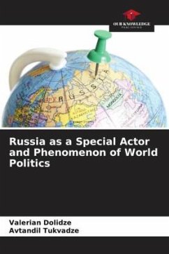 Russia as a Special Actor and Phenomenon of World Politics - Dolidze, Valerian;Tukvadze, Avtandil