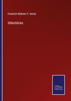 Silberblicke - Oertel, Friedrich Wilhelm P.