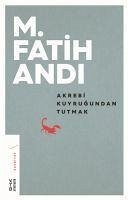 Akrebi Kuyrugundan Tutmak - Fatih Andi, M.