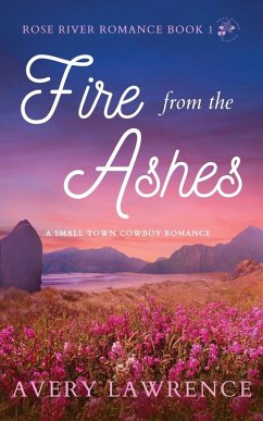 Fire from the Ashes Rose River Romance Book 1 Cover Fire from the Ashes Rose River Romance Book 1