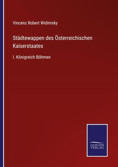 Städtewappen des Österreichischen Kaiserstaates - Widimsky, Vincenz Robert