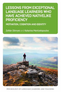 Lessons from Exceptional Language Learners Who Have Achieved Nativelike Proficiency (eBook, ePUB) - Dörnyei, Zoltán; Mentzelopoulos, Katarina