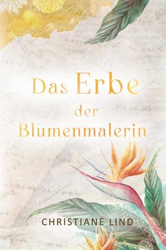 Das Erbe der Blumenmalerin (eBook, ePUB) - Lind, Christiane