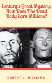Century's Great Mystery: How Does The Dead Body Earn Millions? (eBook, ePUB) Century's Great Mystery: How Does The Dead Body Earn Millions? (eBook, ePUB)