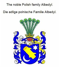 The noble Polish family Albedyl. Die adlige polnische Familie Albedyl. (eBook, ePUB) - Zurek, Werner