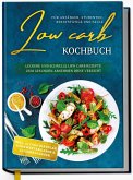 Low Carb Kochbuch für Anfänger, Studenten, Berufstätige und Faule: Leckere und schnelle Low Carb Rezepte zum gesunden Abnehmen ohne Verzicht