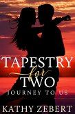 Tapestry for Two: Journey to Us (Romancing Justice, #4) (eBook, ePUB) Tapestry for Two: Journey to Us (Romancing Justice, #4) (eBook, ePUB)