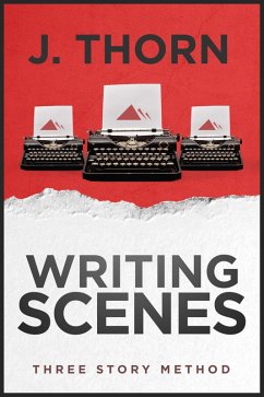 Three Story Method: Writing Scenes (eBook, ePUB) - Thorn, J.