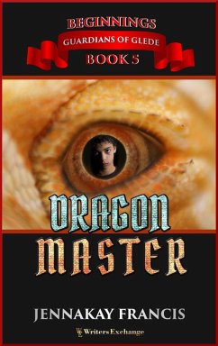 DragonMaster (Guardians of Glede: Beginnings, #5) (eBook, ePUB) - Francis, Jennakay