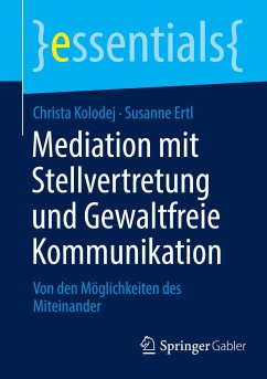 Mediation mit Stellvertretung und Gewaltfreie Kommunikation - Kolodej, Christa;Ertl, Susanne