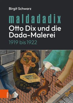 Maldadadix. Otto Dix und die Dada-Malerei - Schwarz, Birgit