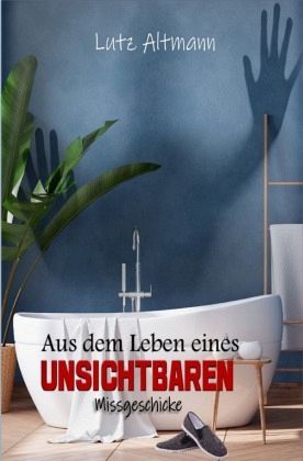 Aus dem Leben eines Unsichtbaren