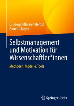 Selbstmanagement und Motivation für Wissenschaftler*innen - Adlmaier-Herbst, D. Georg;Mayer, Annette