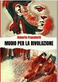 Muoio per la rivoluzione (eBook, ePUB)