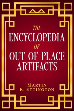 The Encyclopedia of Out of Place Artifacts (eBook, ePUB) - Ettington, Martin K.