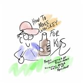 How To Make Whiskey (for Kids) (eBook, ePUB)