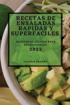 RECETAS DE ENSALADAS RAPIDAS Y SUPERFACILES 2022 - Brando, Valeria