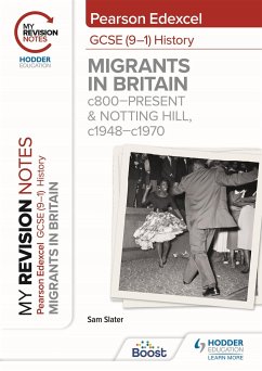 My Revision Notes: Pearson Edexcel GCSE (9-1) History: Migrants in Britain, c800-present and Notting Hill, c1948-c1970 - Slater, Sam