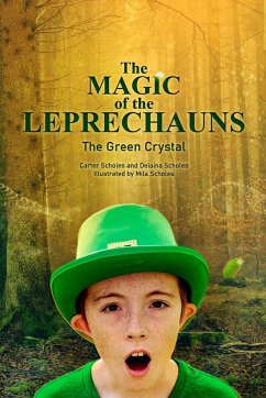 The Magic of the Leprechauns and the Green Crystal - Scholes, Carter; Scholes, Delaina