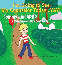 I'm Going to See My Counselor Today...Yay! Tommy and ADHD, A Superhero of Kid's Counseling - Decataldo, Michaela