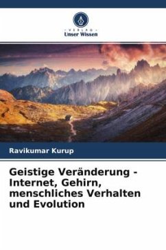 Geistige Veränderung - Internet, Gehirn, menschliches Verhalten und Evolution - Kurup, Ravikumar