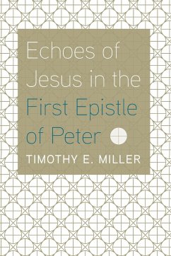 Echoes of Jesus in the First Epistle of Peter - Miller, Timothy E.