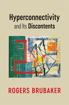 Hyperconnectivity and Its Discontents - Brubaker, Rogers (University of California, Los Angeles, CA)