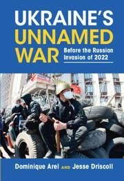 Ukraine's Unnamed War - Arel, Dominique; Driscoll, Jesse