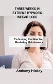Three Weeks in Extreme Hypnosis Weight Loss: Embracing the New You: Mastering Maintenance