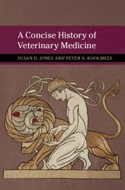 A Concise History of Veterinary Medicine - Jones, Susan D; Koolmees, Peter A