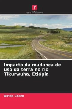 Impacto da mudança de uso da terra no rio Tikurwuha, Etiópia - Chafo, Diriba