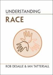 Understanding Race - Desalle, Rob; Tattersall, Ian