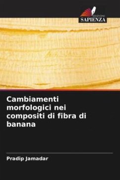 Cambiamenti morfologici nei compositi di fibra di banana - Jamadar, Pradip