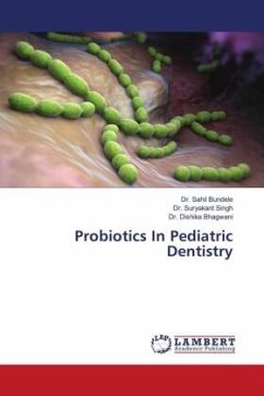 Probiotics In Pediatric Dentistry - Bundele, Dr. Sahil;Singh, Dr. Suryakant;Bhagwani, Dr. Dishika